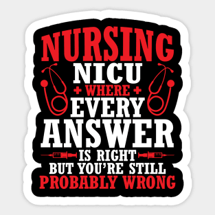 Nursing Nicu Every Answer Is Right But You're Probably Wrong Sticker